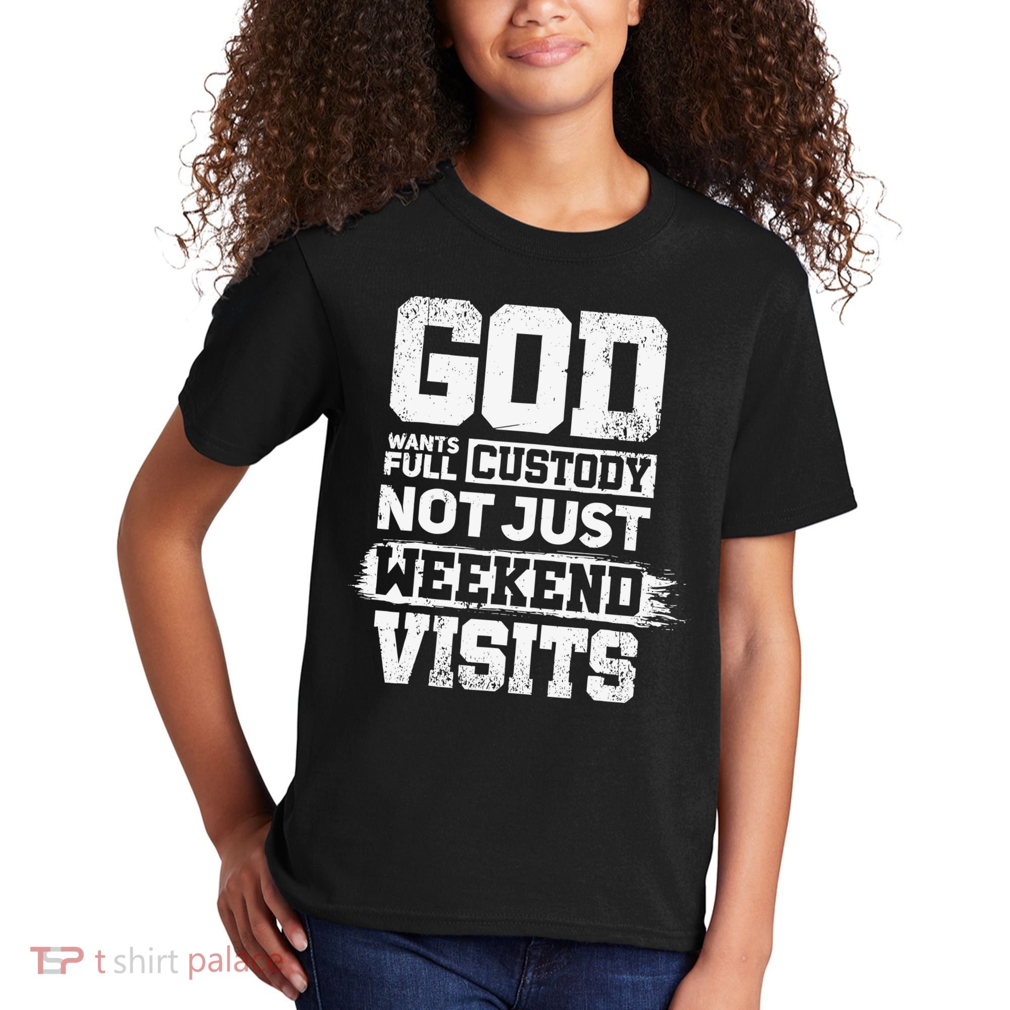 God Wants Full Custody Not Just Weekend Visits Kids T-Shirt
