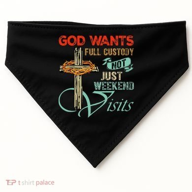 God Wants Full Custody Not Just Weekend Visits USA-Made Doggie Bandana