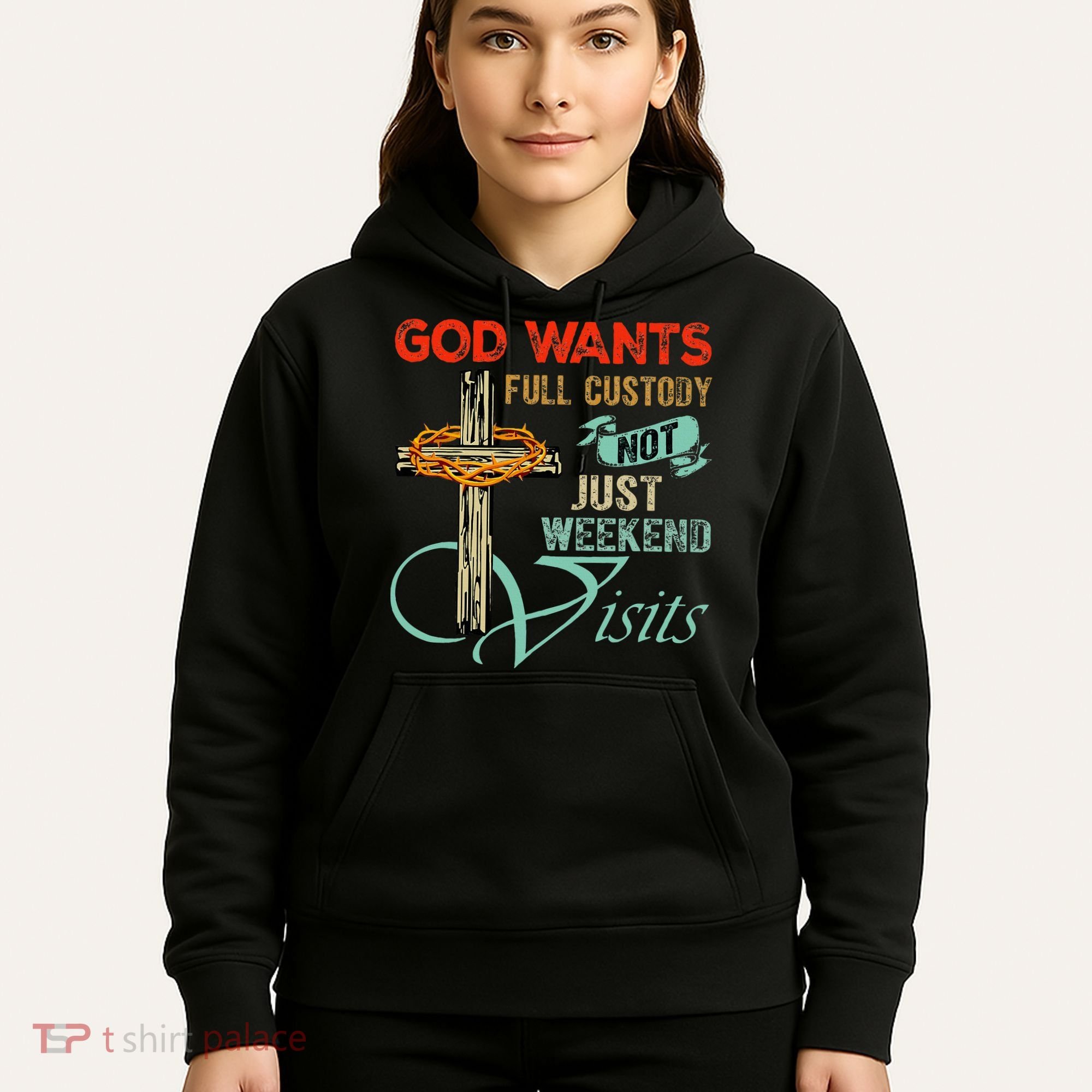 God Wants Full Custody Not Just Weekend Visits Hoodie