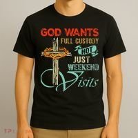 God Wants Full Custody Not Just Weekend Visits T-Shirt thumb 3