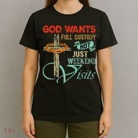 God Wants Full Custody Not Just Weekend Visits T-Shirt thumb 4