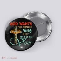 God Wants Full Custody Not Just Weekend Visits Button thumb 0