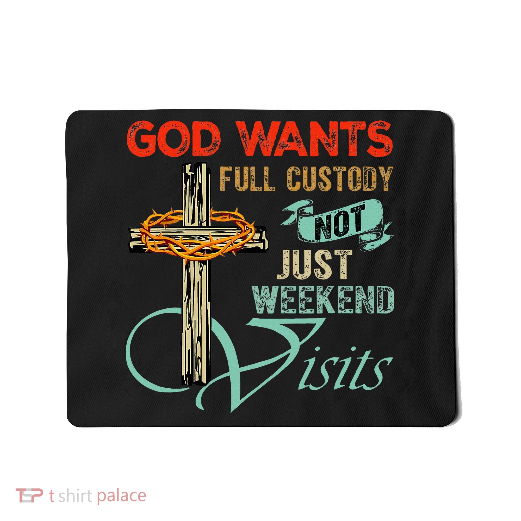 God Wants Full Custody Not Just Weekend Visits Mousepad