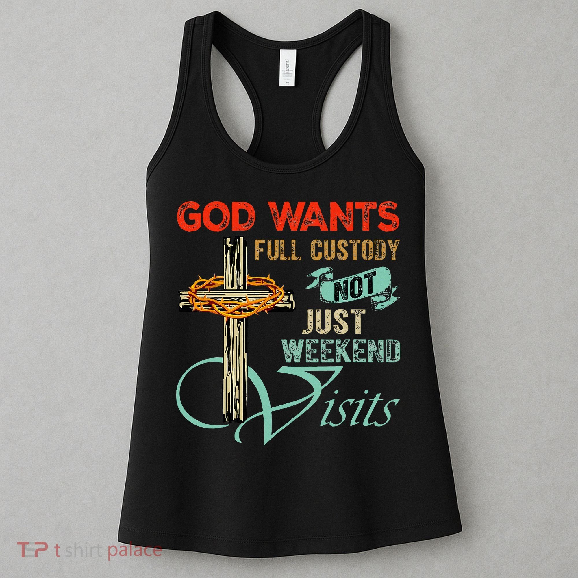 God Wants Full Custody Not Just Weekend Visits Women's Tank Top