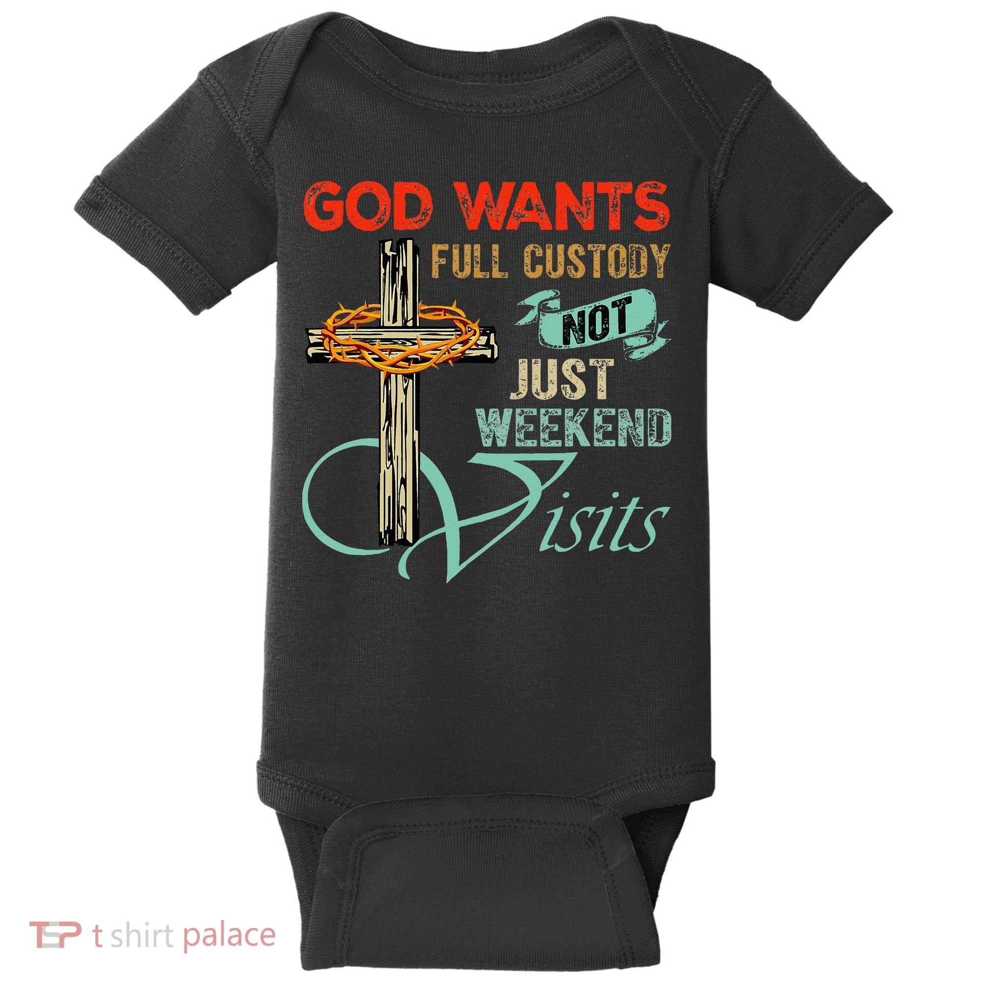 God Wants Full Custody Not Just Weekend Visits Baby Bodysuit