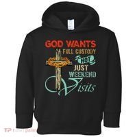 God Wants Full Custody Not Just Weekend Visits Toddler Hoodie thumb 0