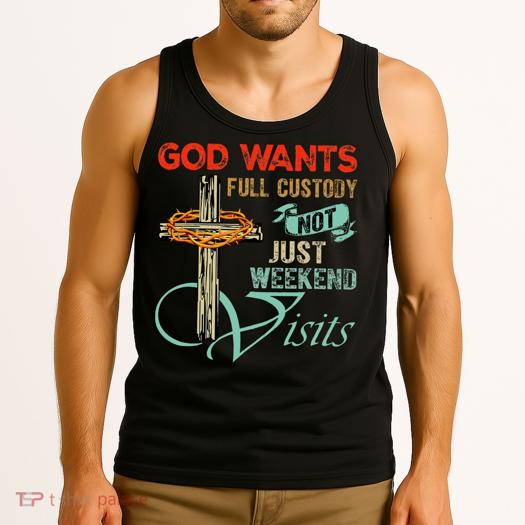 God Wants Full Custody Not Just Weekend Visits Tank Top