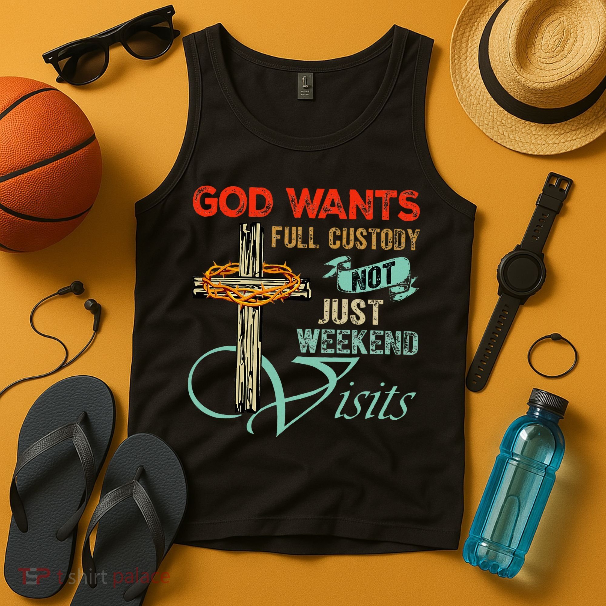 God Wants Full Custody Not Just Weekend Visits Tank Top