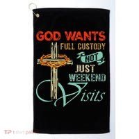 God Wants Full Custody Not Just Weekend Visits Golf Towel thumb 0