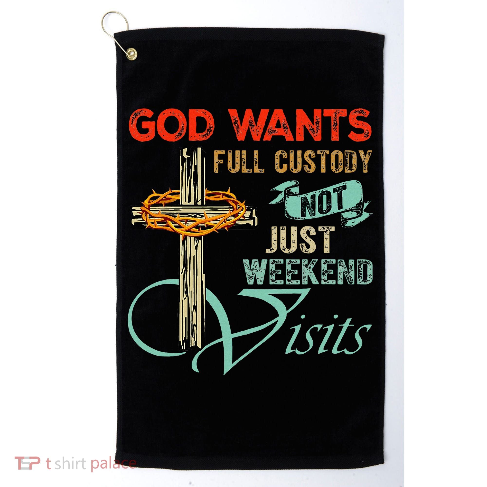 God Wants Full Custody Not Just Weekend Visits Golf Towel