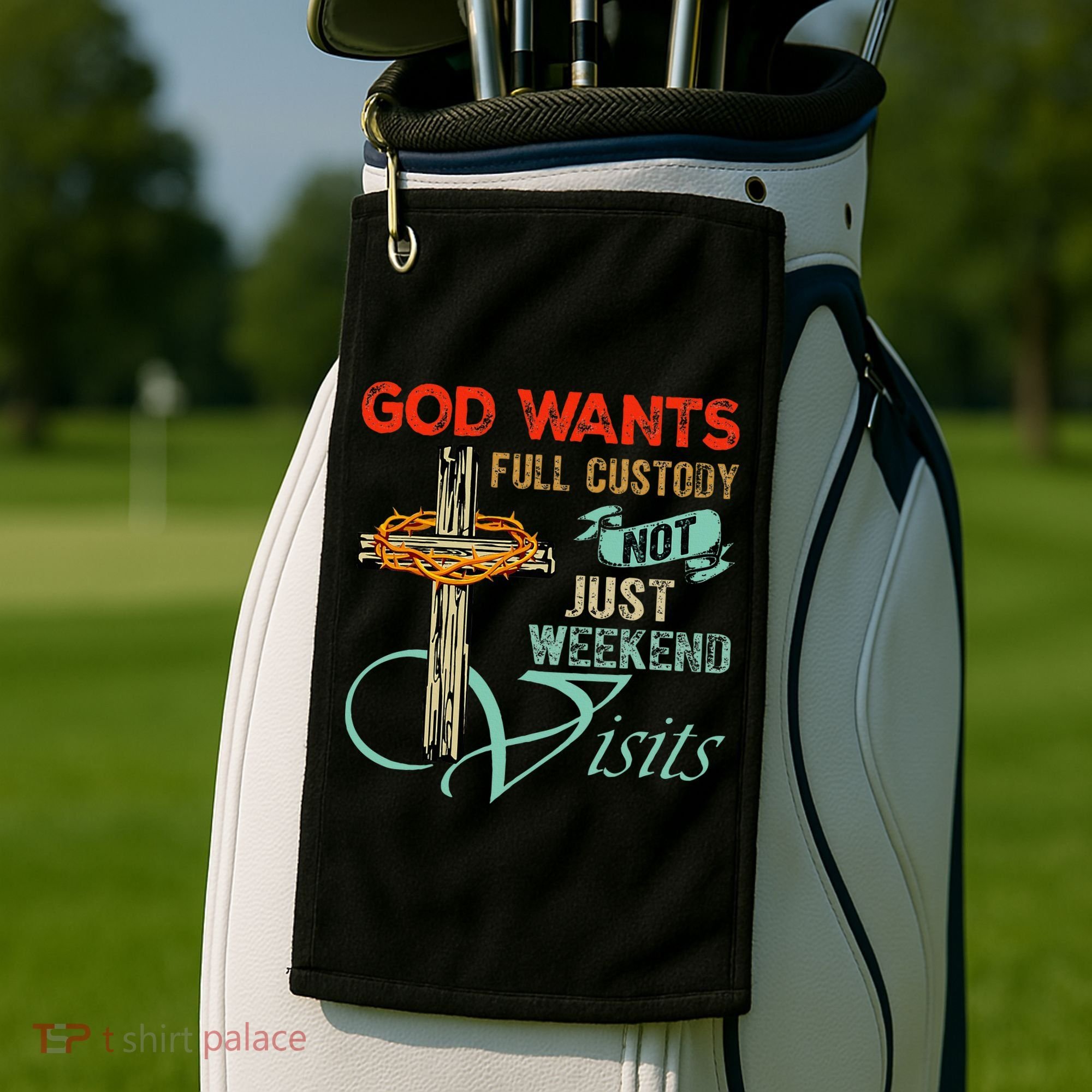 God Wants Full Custody Not Just Weekend Visits Golf Towel