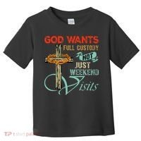 God Wants Full Custody Not Just Weekend Visits Toddler T-Shirt thumb 0