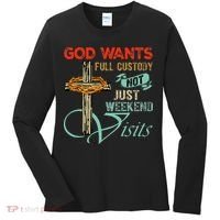 God Wants Full Custody Not Just Weekend Visits Women's Long Sleeve Shirt thumb 0