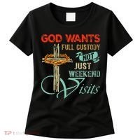 God Wants Full Custody Not Just Weekend Visits Women's T-Shirt thumb 0