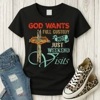 God Wants Full Custody Not Just Weekend Visits Women's T-Shirt thumb 3