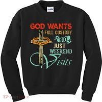 God Wants Full Custody Not Just Weekend Visits Kids Sweatshirt thumb 0