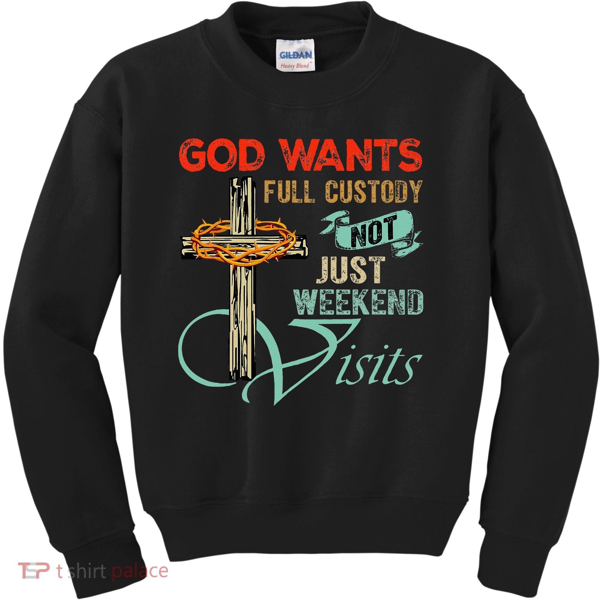 God Wants Full Custody Not Just Weekend Visits Kids Sweatshirt