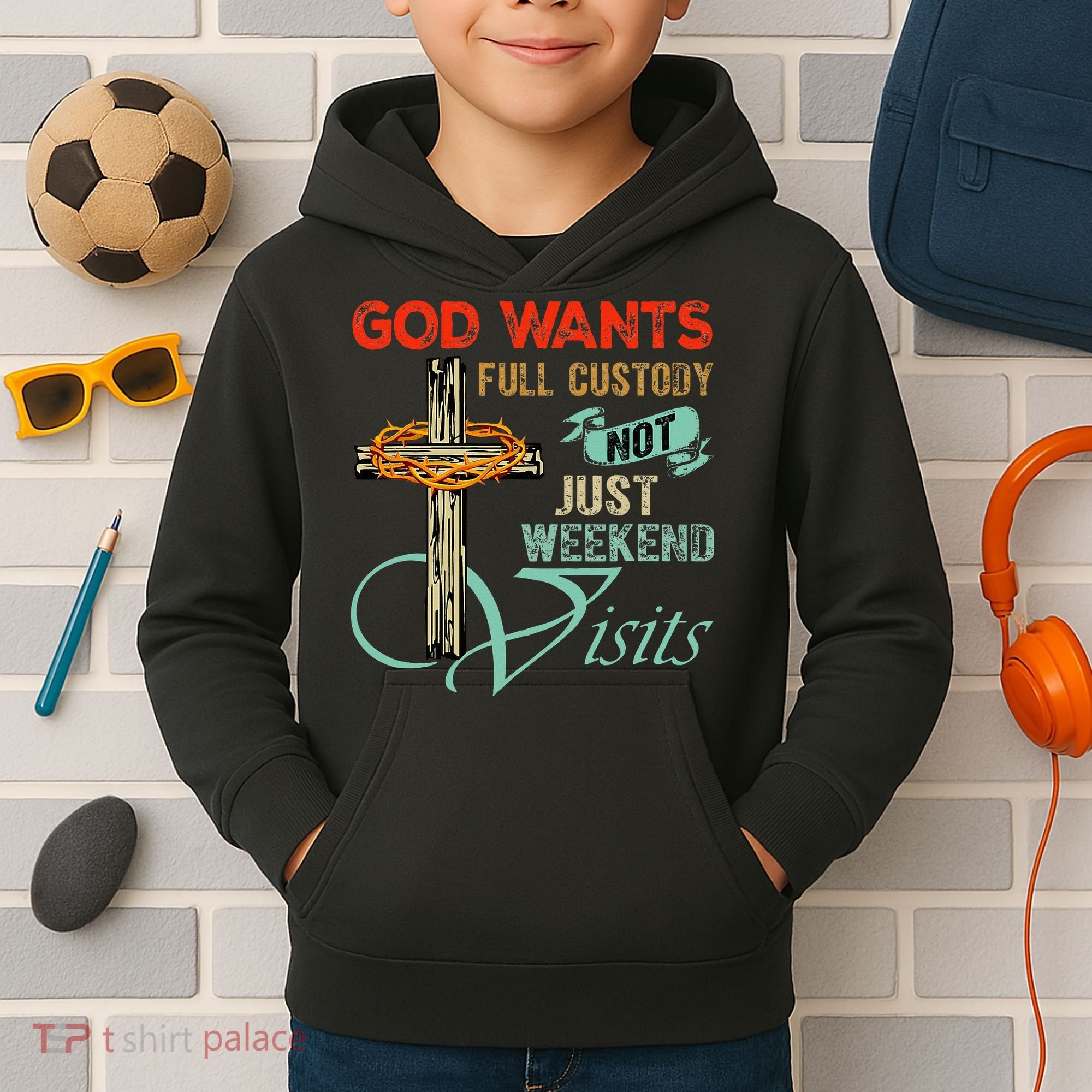 God Wants Full Custody Not Just Weekend Visits Kids Hoodie