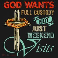 God Wants Full Custody Not Just Weekend Visits Kids Long Sleeve Shirt thumb 2