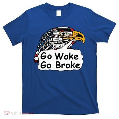 Go Woke Go Broke T-Shirt