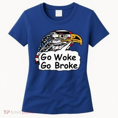 Go Woke Go Broke Women's T-Shirt