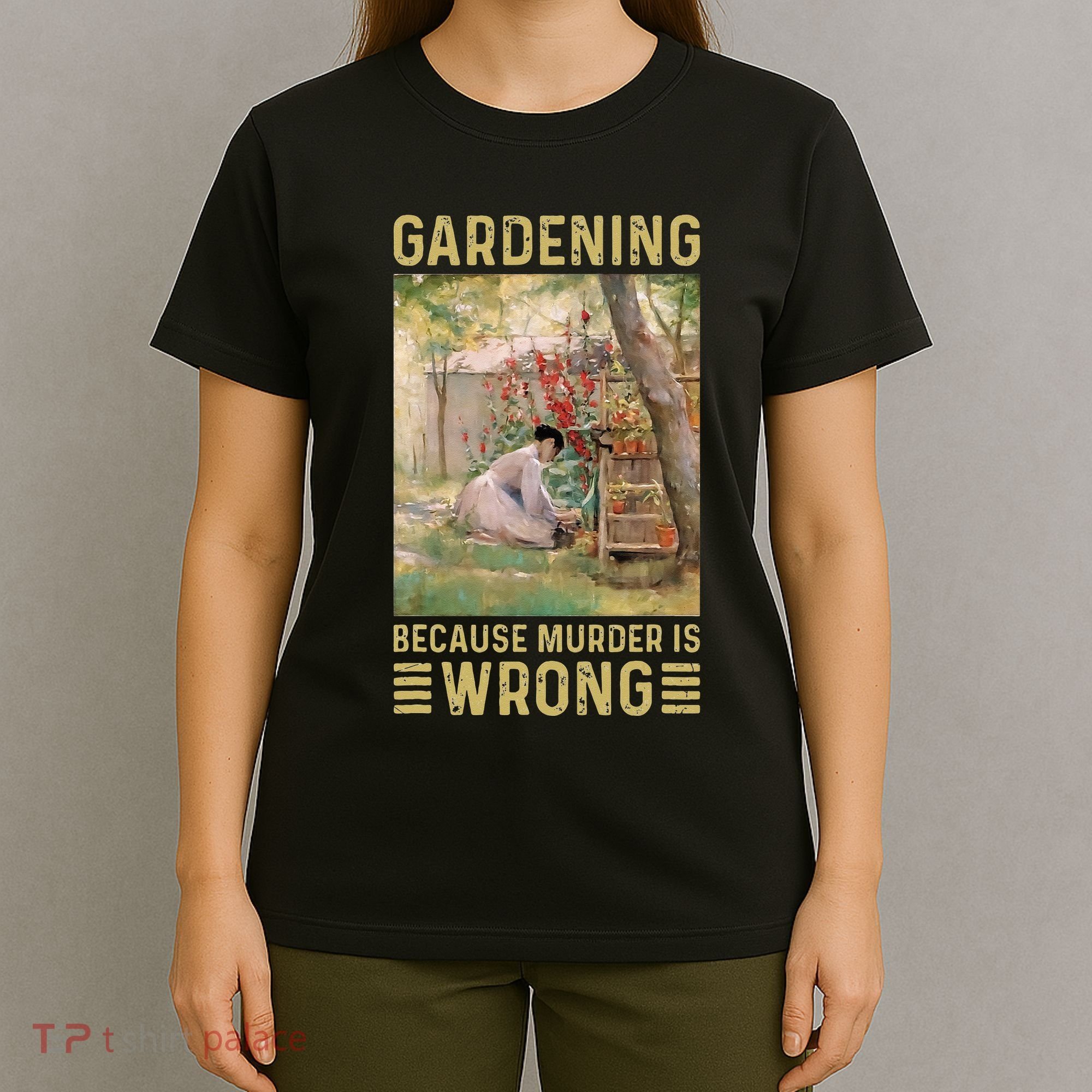 Gardener Women Gardening Because Murder Is Wrong T-Shirt