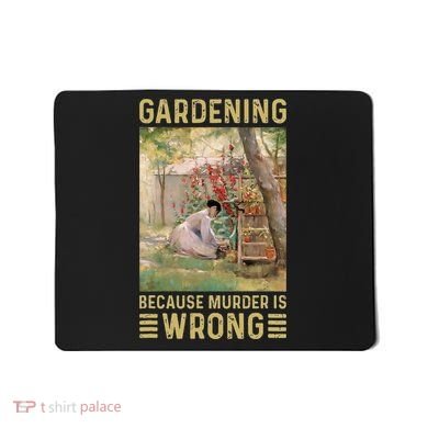 Gardener Women Gardening Because Murder Is Wrong Mousepad