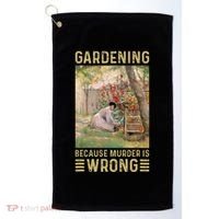 Gardener Women Gardening Because Murder Is Wrong Golf Towel thumb 0