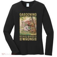 Gardener Women Gardening Because Murder Is Wrong Women's Long Sleeve Shirt thumb 0