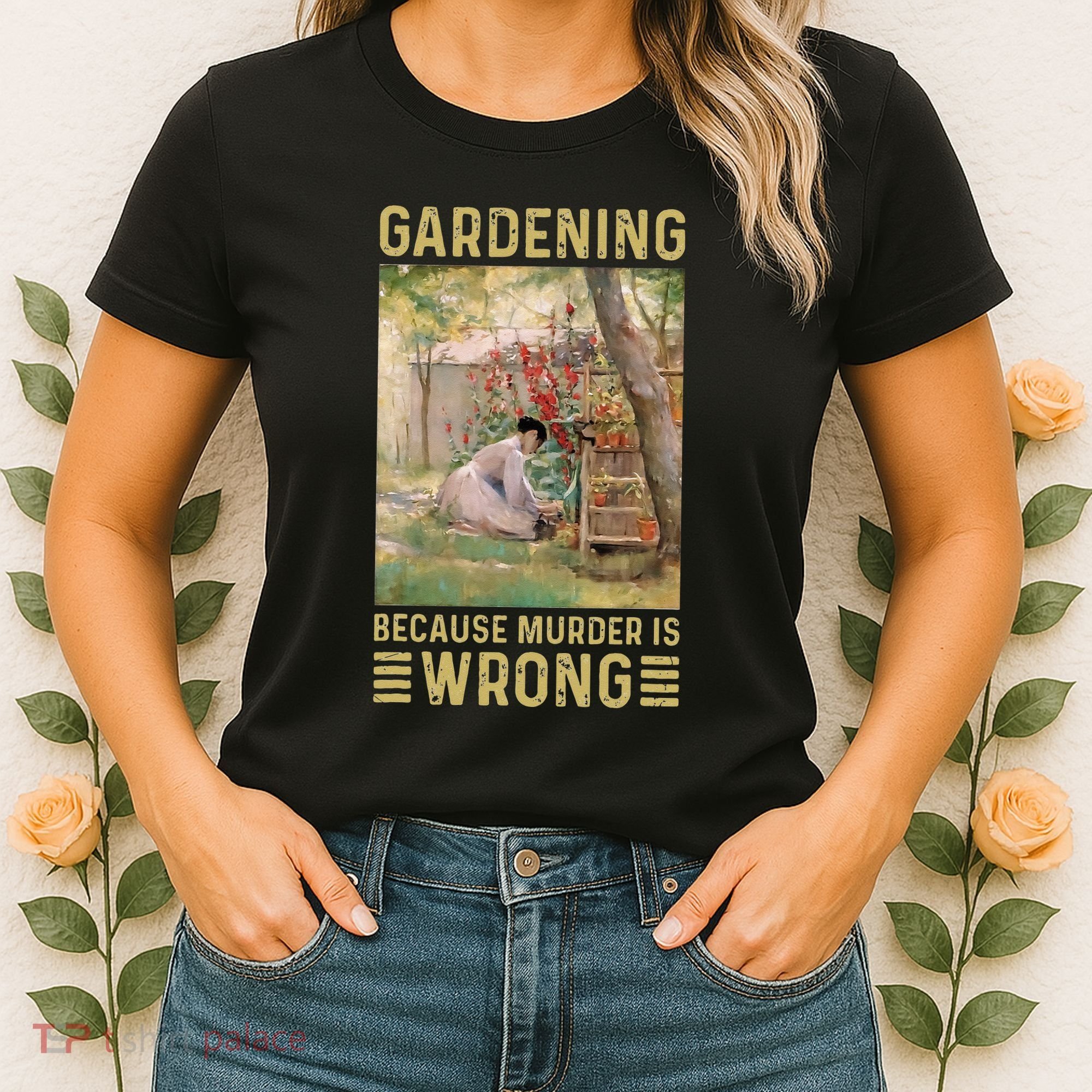 Gardener Women Gardening Because Murder Is Wrong Women's T-Shirt