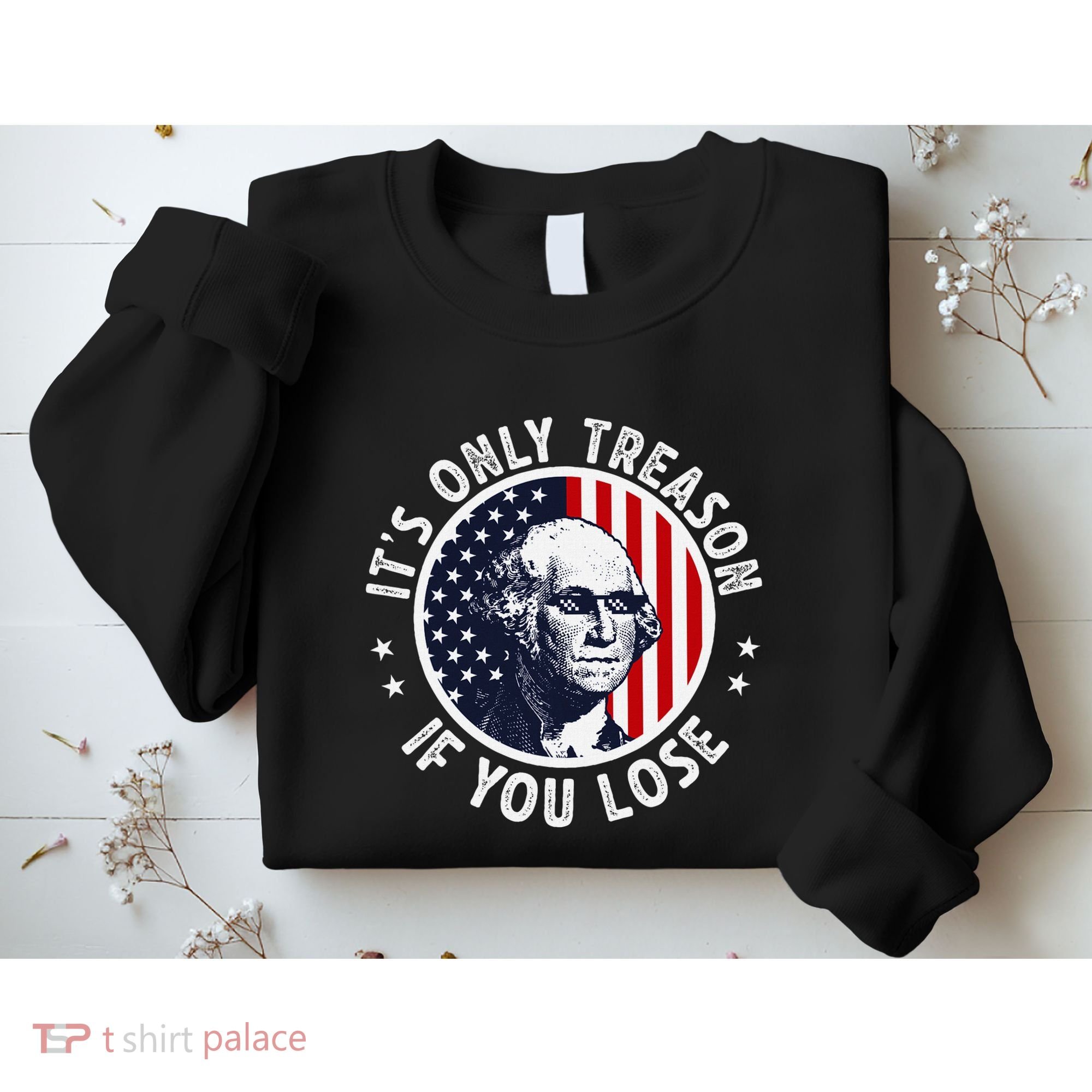 George Washington ItS Only Treason If You Lose Sweatshirt