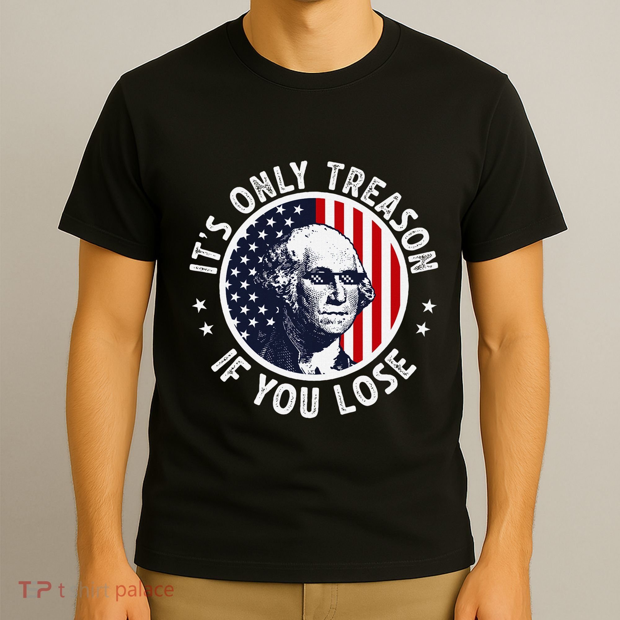 George Washington ItS Only Treason If You Lose T-Shirt