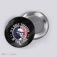 George Washington ItS Only Treason If You Lose Button thumb 0