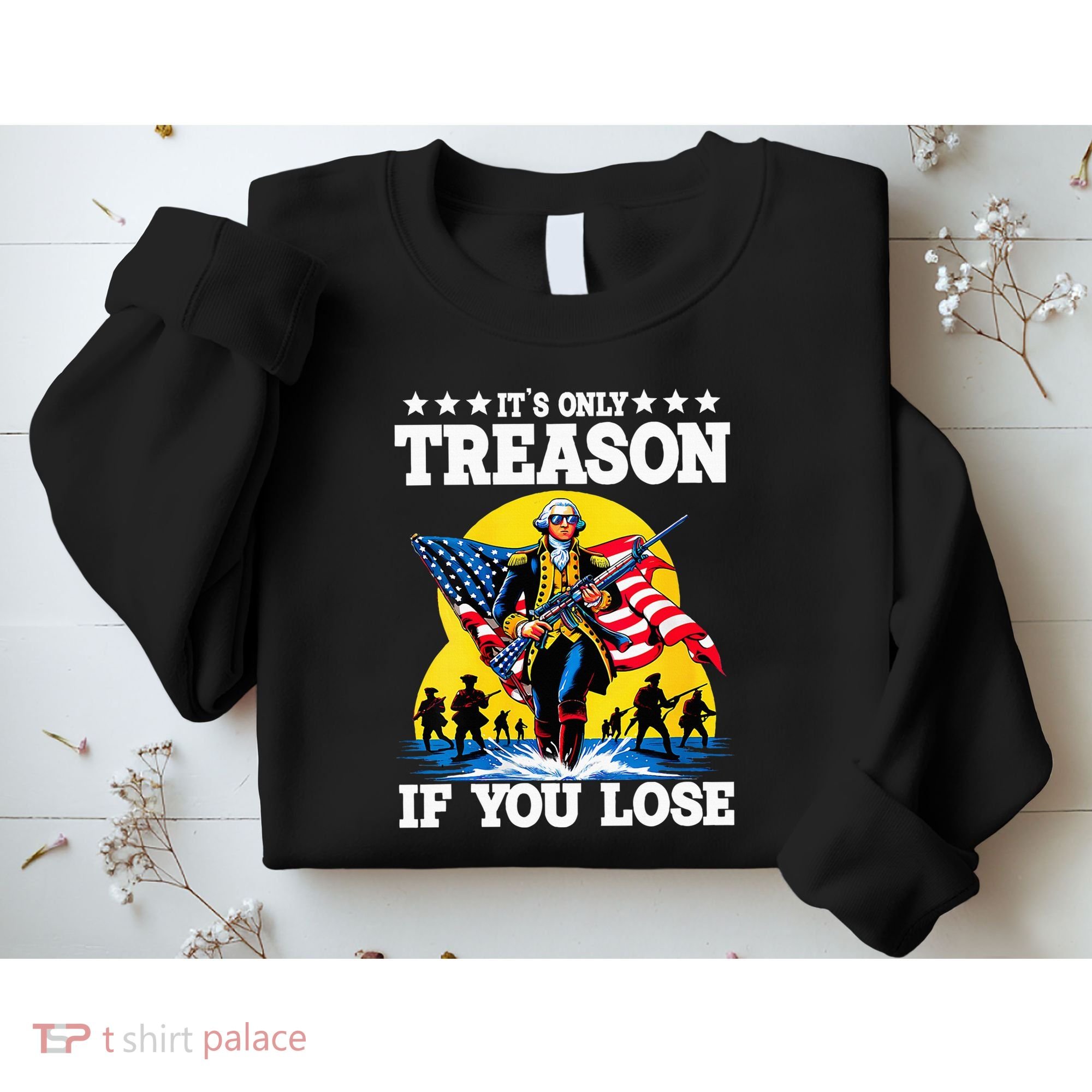 George Washington ItS Only Treason If You Lose Sweatshirt
