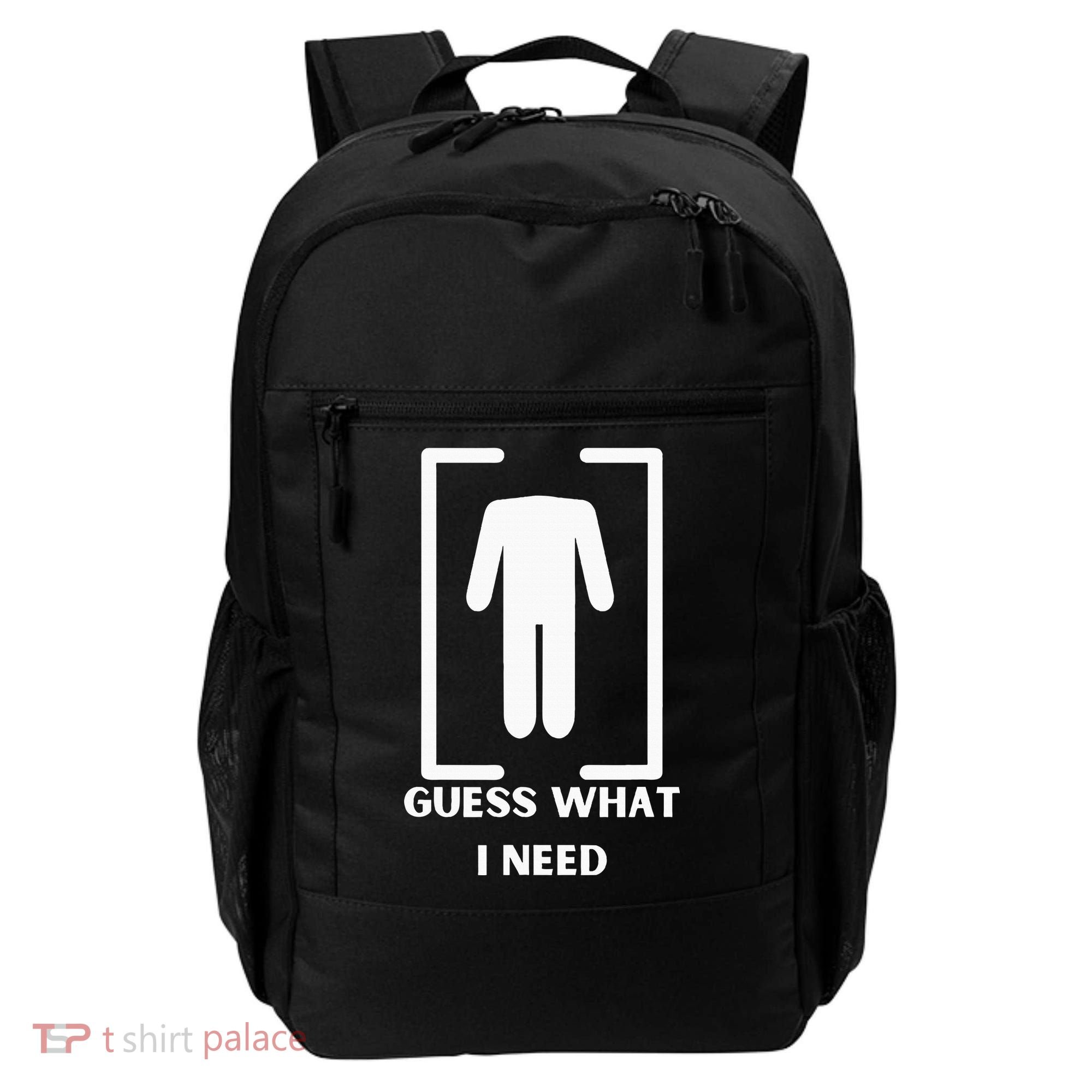 Guess What I Need Funny Backpack