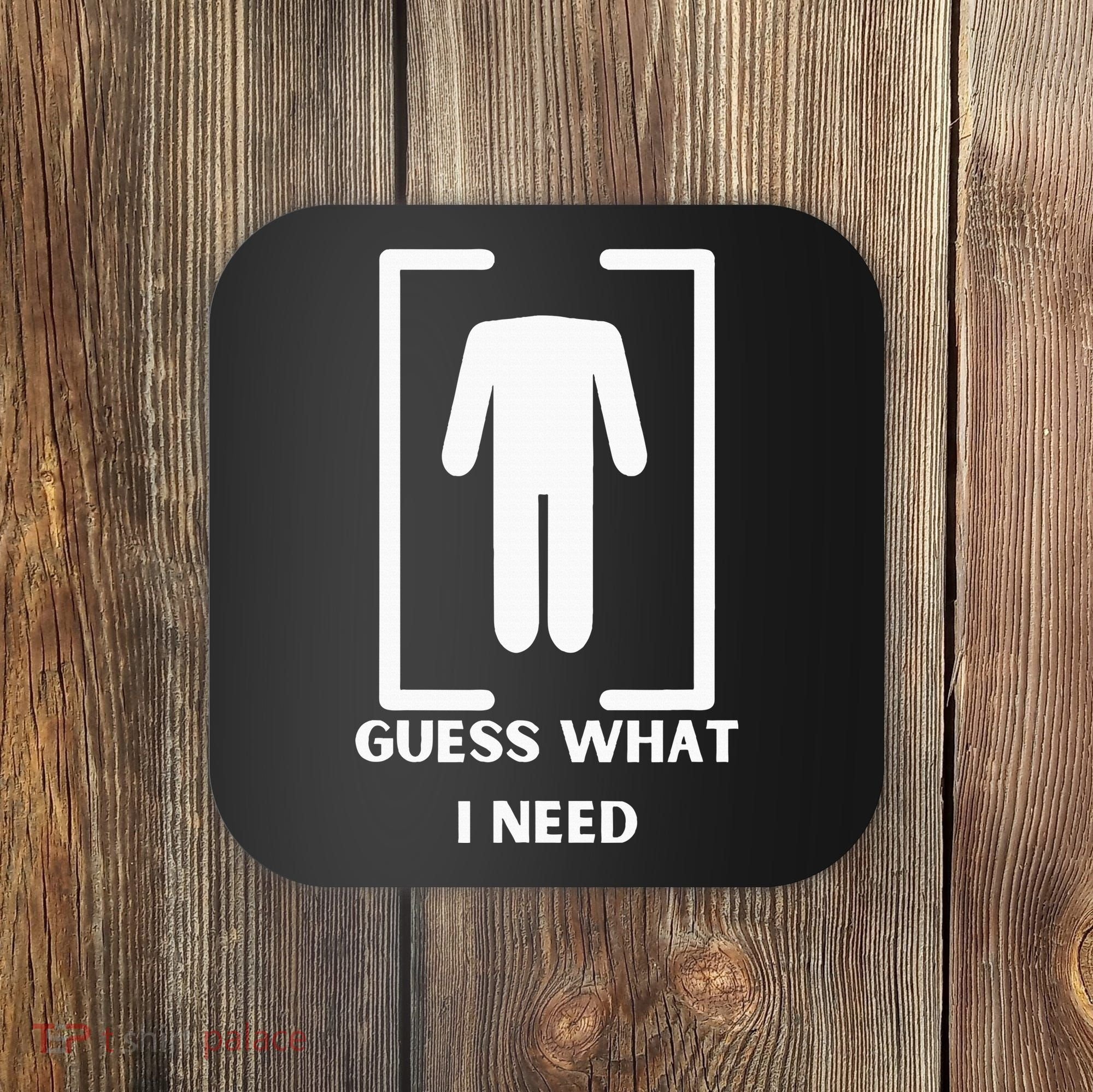 Guess What I Need Funny Coaster