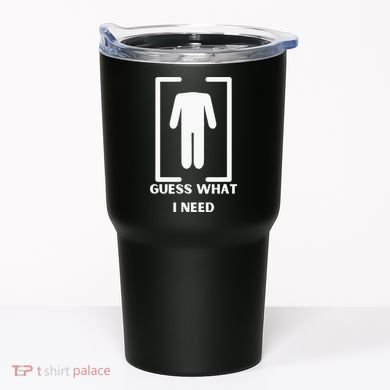 Guess What I Need Funny Tumbler