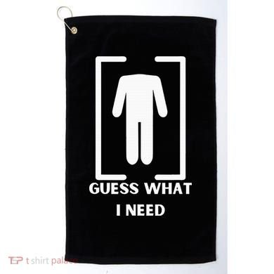 Guess What I Need Funny Golf Towel