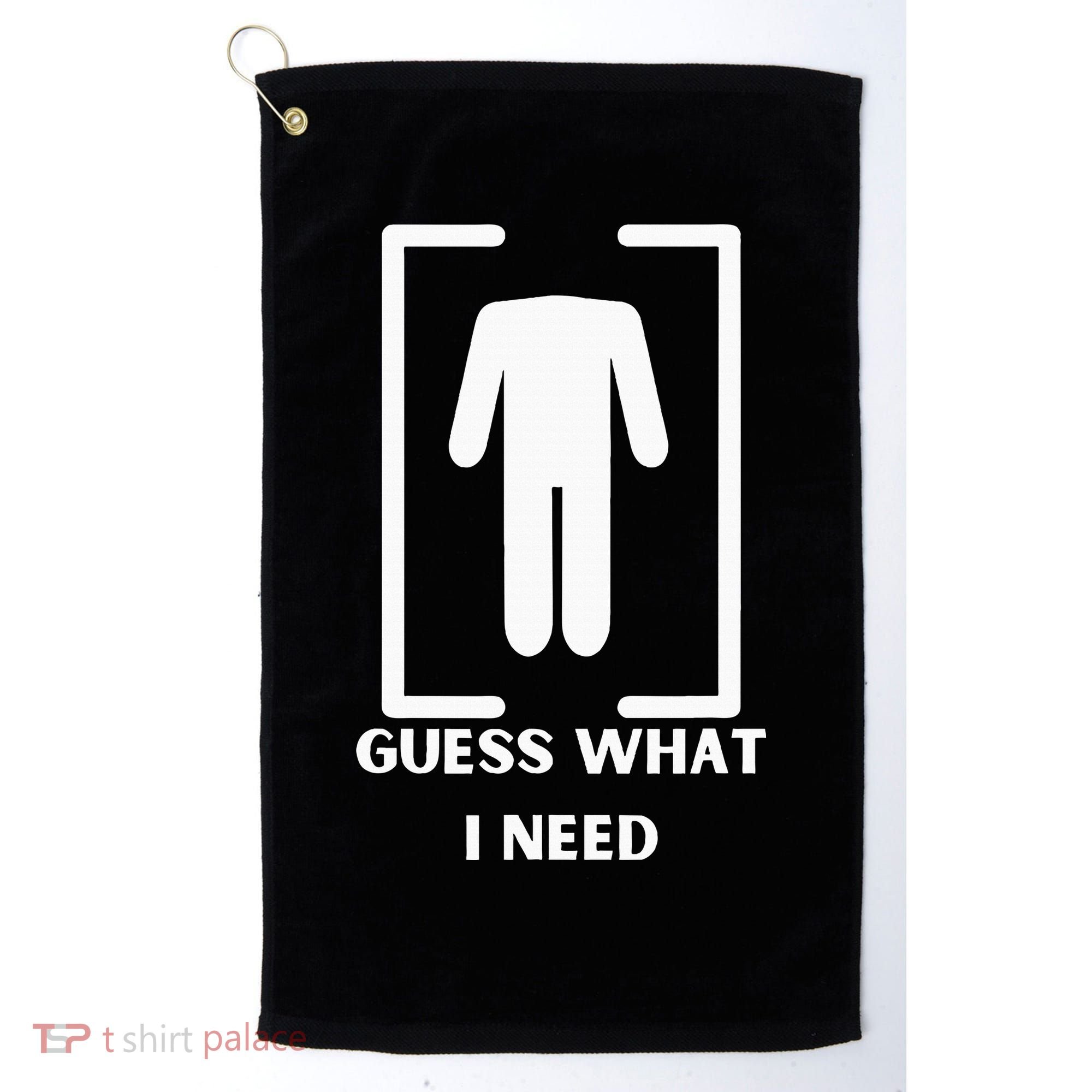 Guess What I Need Funny Golf Towel