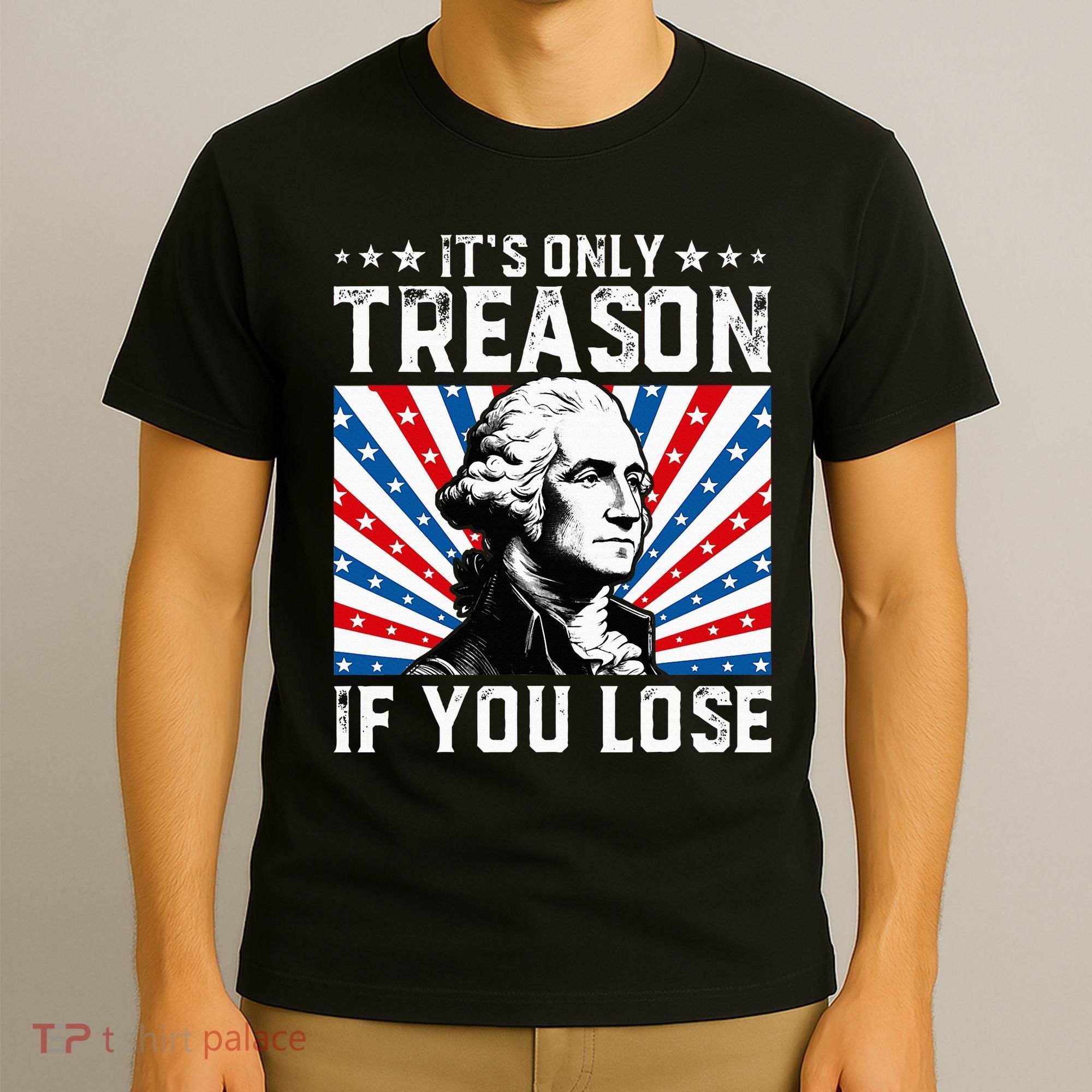 George Washington ItS Only Treason If You Lose 4th Of July T-Shirt