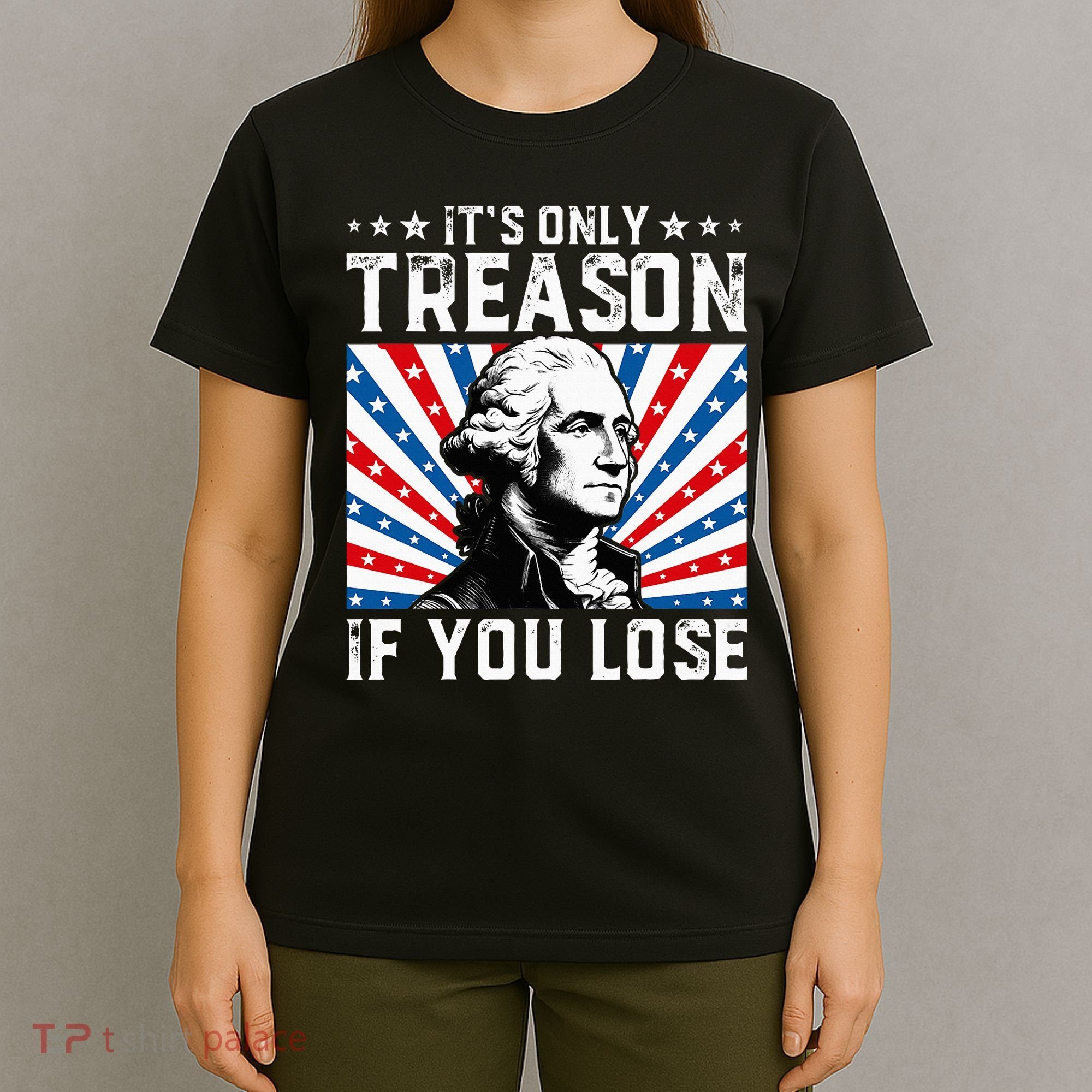 George Washington ItS Only Treason If You Lose 4th Of July T-Shirt