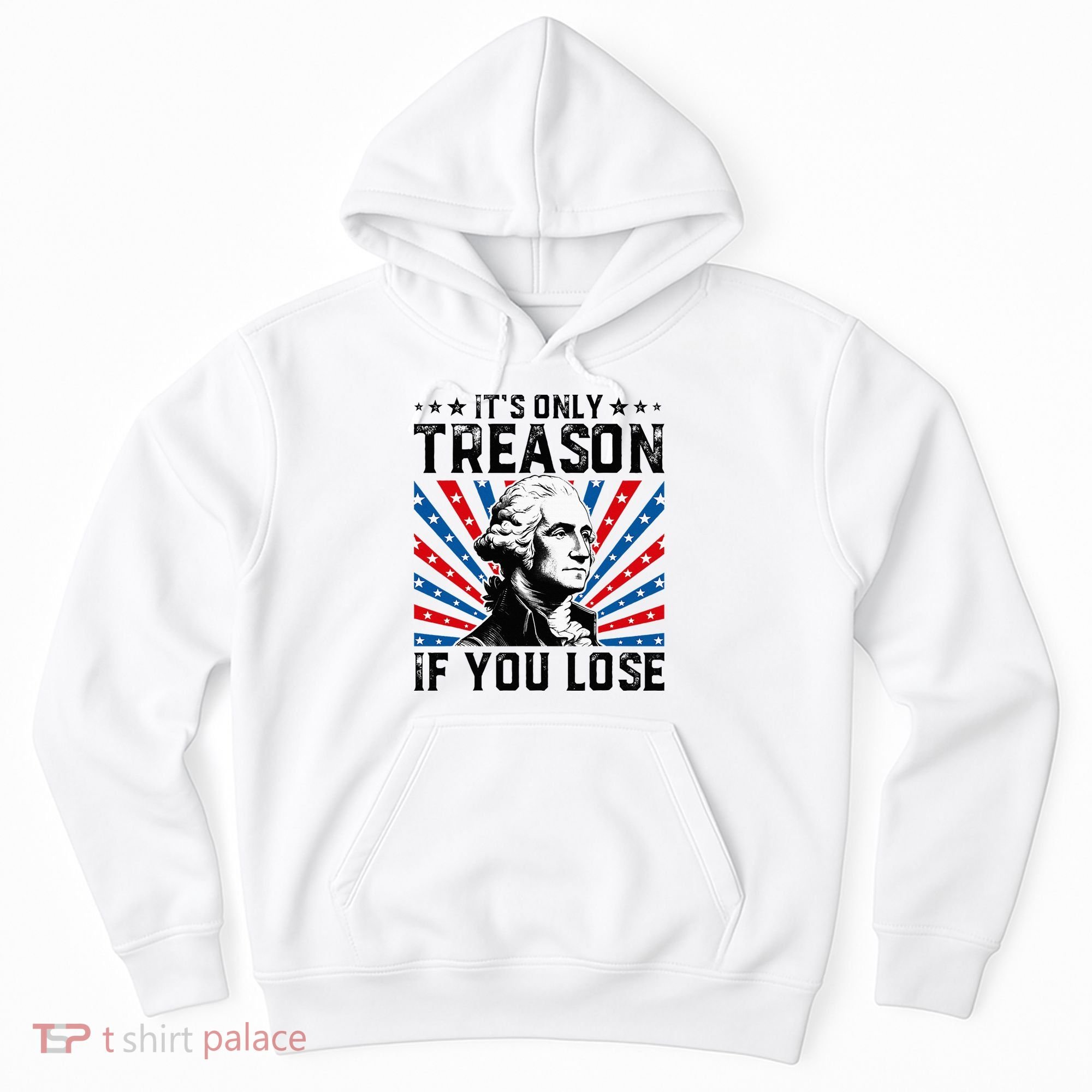 George Washington ItS Only Treason If You Lose 4th Of July Hoodie
