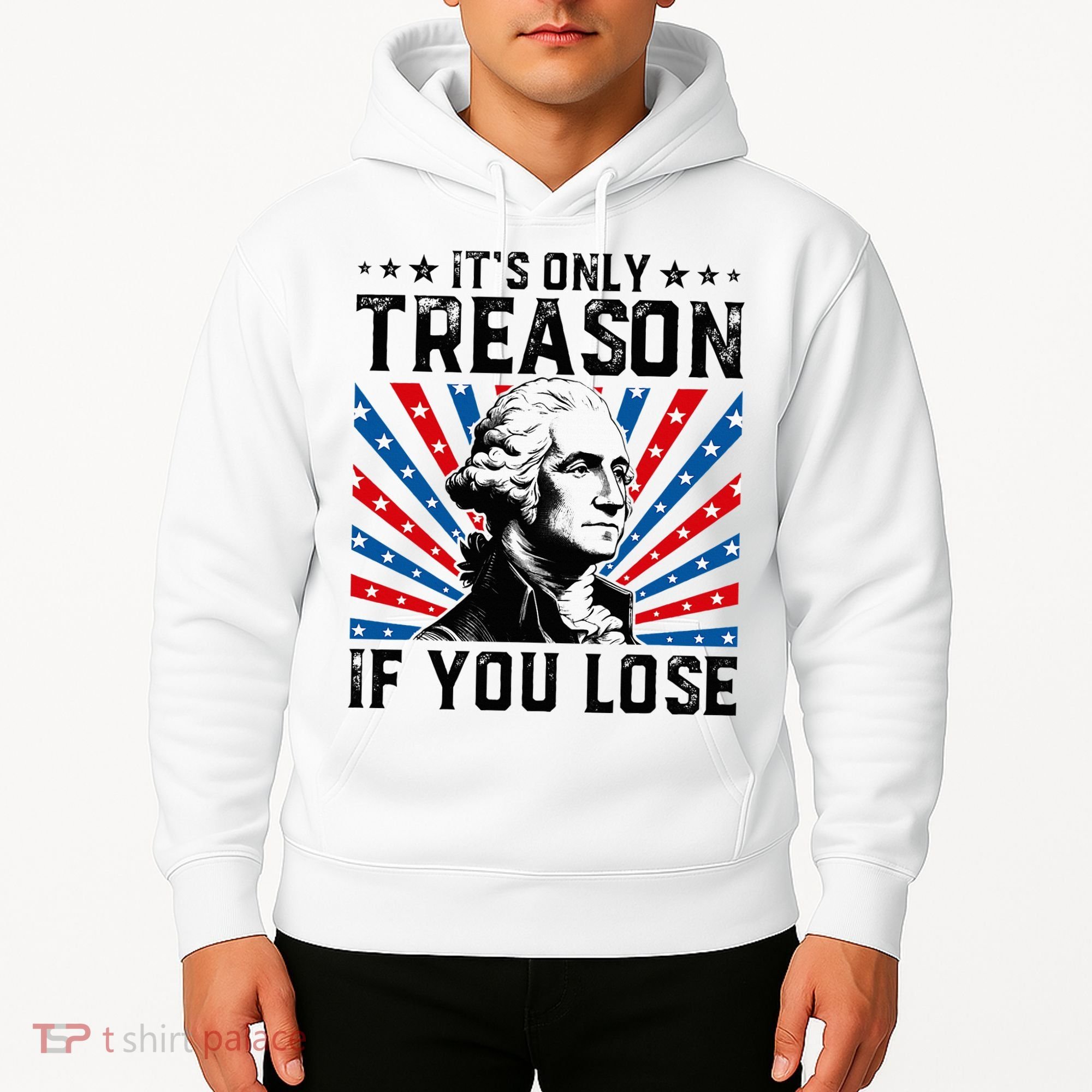 George Washington ItS Only Treason If You Lose 4th Of July Hoodie