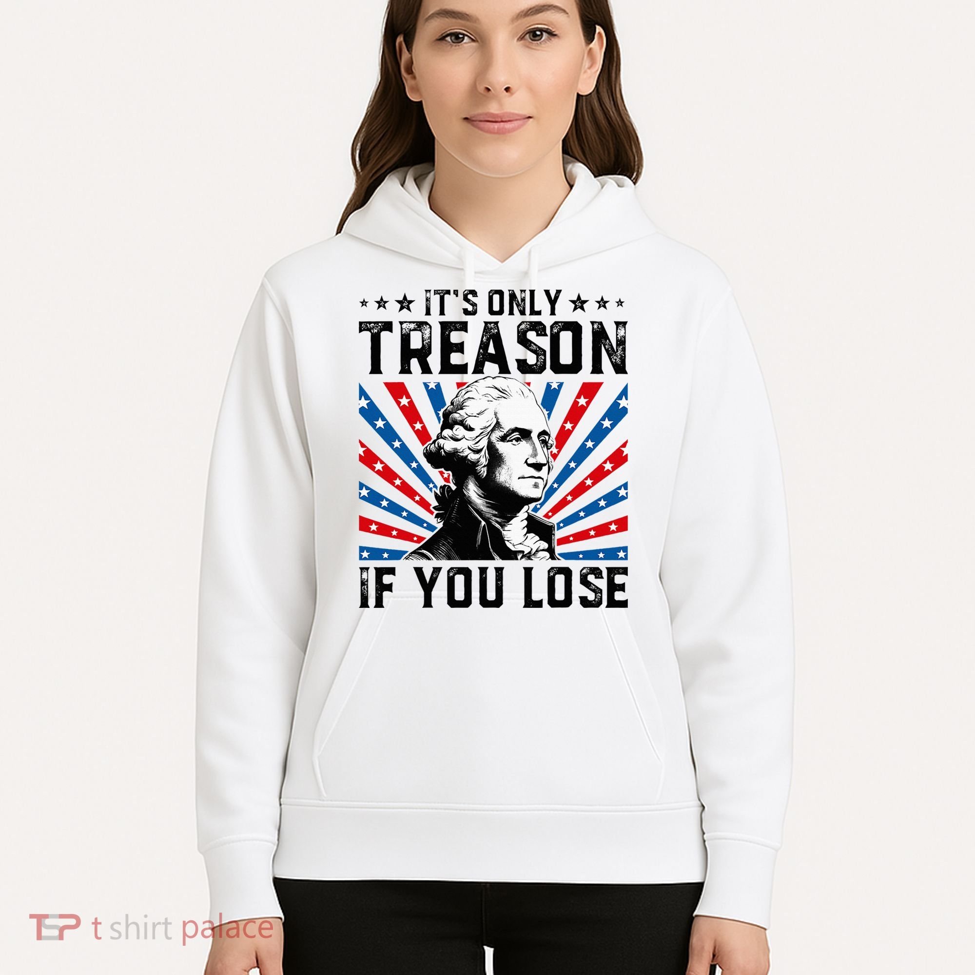 George Washington ItS Only Treason If You Lose 4th Of July Hoodie