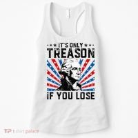 George Washington ItS Only Treason If You Lose 4th Of July Women's Tank Top thumb 0
