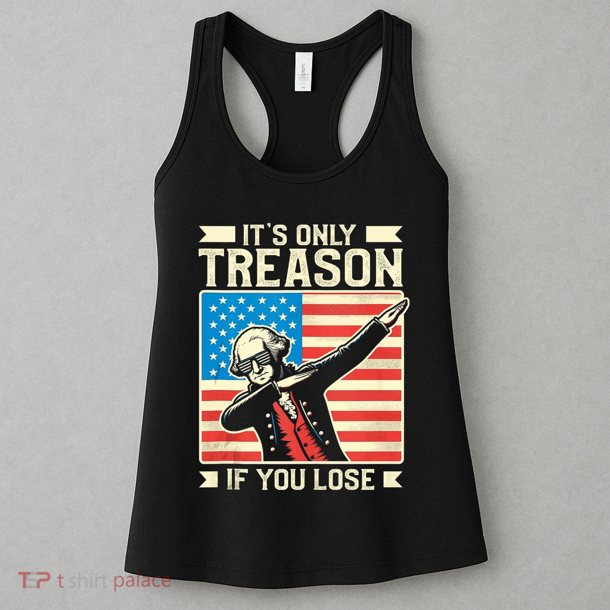 George Washington ItS Only Treason If You Lose 4th Of July Women's Tank Top