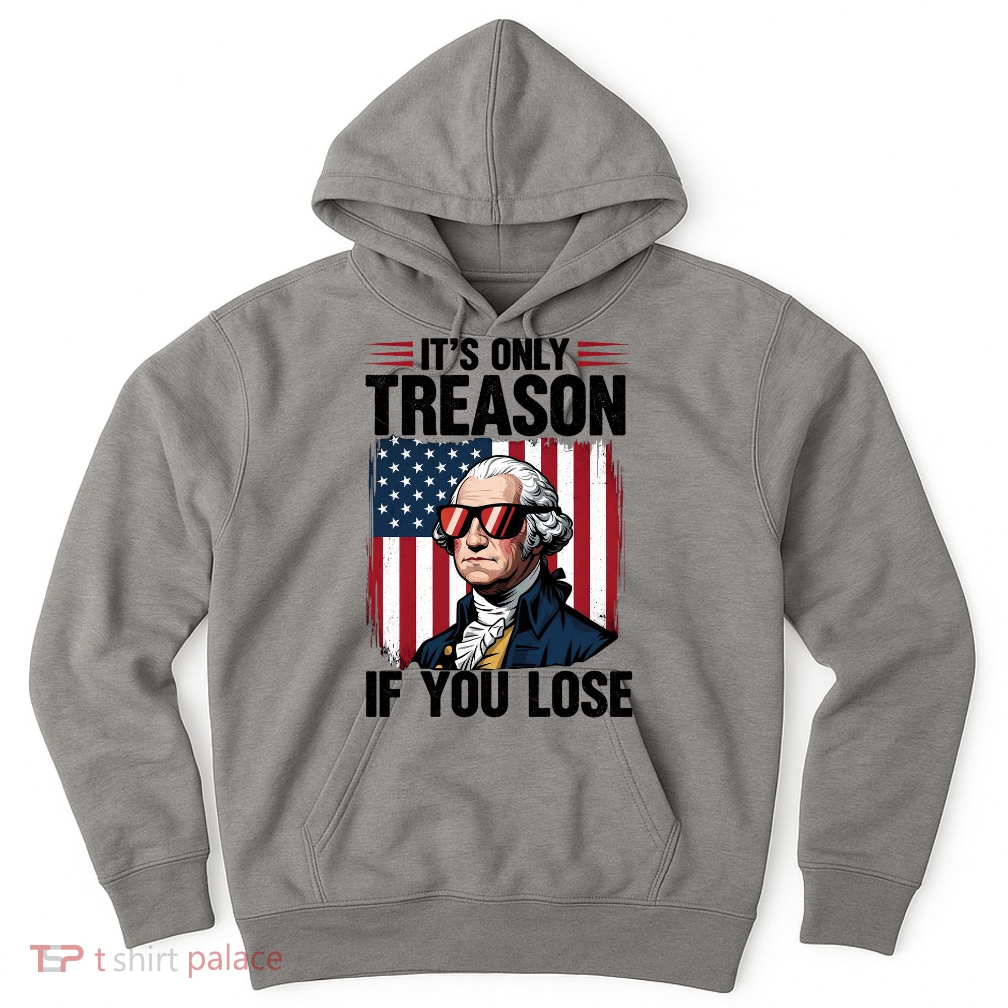 George Washington Its Only Treason If You Lose Hoodie