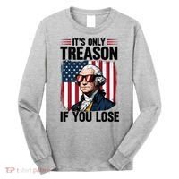 George Washington Its Only Treason If You Lose Long Sleeve Shirt thumb 0