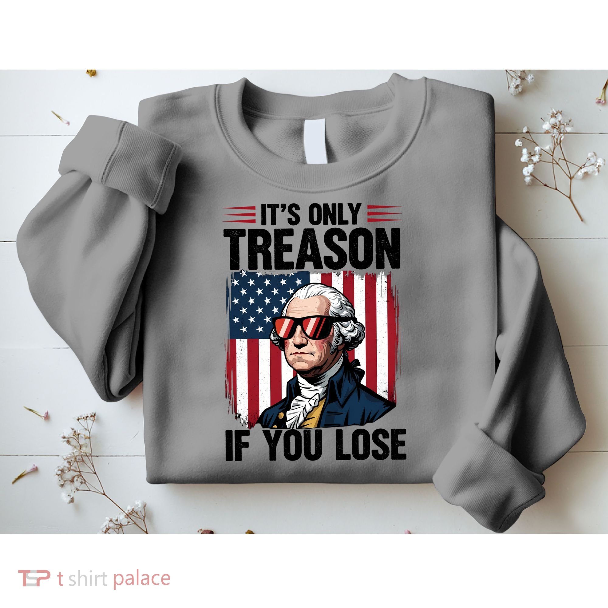 George Washington Its Only Treason If You Lose Sweatshirt