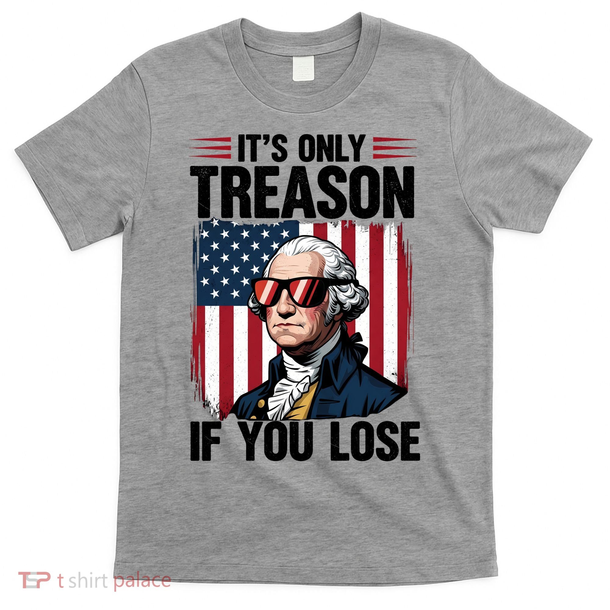 George Washington Its Only Treason If You Lose T-Shirt